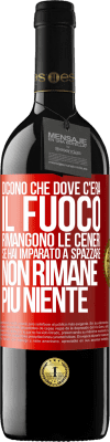 39,95 € Spedizione Gratuita | Vino rosso Edizione RED MBE Riserva Dicono che dove c'era il fuoco rimangono le ceneri. Se hai imparato a spazzare, non rimane più niente Etichetta Rossa. Etichetta personalizzabile Riserva 12 Mesi Raccogliere 2015 Tempranillo