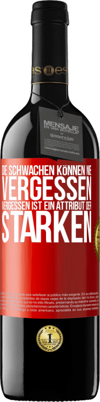 39,95 € Kostenloser Versand | Rotwein RED Ausgabe MBE Reserve Die Schwachen können nie vergessen. Vergessen ist ein Attribut der Starken Rote Markierung. Anpassbares Etikett Reserve 12 Monate Ernte 2015 Tempranillo