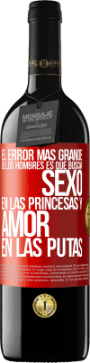 39,95 € Envío gratis | Vino Tinto Edición RED MBE Reserva El error más grande de los hombres es que buscan sexo en las princesas y amor en las putas Etiqueta Roja. Etiqueta personalizable Reserva 12 Meses Cosecha 2014 Tempranillo