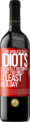 39,95 € Free Shipping | Red Wine RED Edition MBE Reserve The world is full of idiots strategically distributed so that you meet at least one a day Red Label. Customizable label Reserve 12 Months Harvest 2016 Tempranillo
