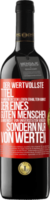 39,95 € Kostenloser Versand | Rotwein RED Ausgabe MBE Reserve Der wertvollste Titel, den man in diesem Leben erhalten kann, ist der eines guten Menschen. Er wird nicht von Universitäten verg Rote Markierung. Anpassbares Etikett Reserve 12 Monate Ernte 2014 Tempranillo