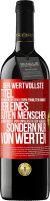 39,95 € Kostenloser Versand | Rotwein RED Ausgabe MBE Reserve Der wertvollste Titel, den man in diesem Leben erhalten kann, ist der eines guten Menschen. Er wird nicht von Universitäten verg Rote Markierung. Anpassbares Etikett Reserve 12 Monate Ernte 2016 Tempranillo