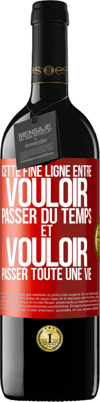 39,95 € Envoi gratuit | Vin rouge Édition RED MBE Réserve Cette fine ligne entre vouloir passer du temps et vouloir passer toute une vie Étiquette Rouge. Étiquette personnalisable Réserve 12 Mois Récolte 2015 Tempranillo