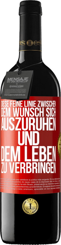 39,95 € Kostenloser Versand | Rotwein RED Ausgabe MBE Reserve Diese feine Linie zwischen dem Wunsch, sich auszuruhen und dem Leben zu verbringen Rote Markierung. Anpassbares Etikett Reserve 12 Monate Ernte 2014 Tempranillo