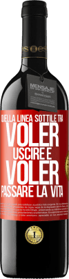 39,95 € Spedizione Gratuita | Vino rosso Edizione RED MBE Riserva Quella linea sottile tra voler uscire e voler passare la vita Etichetta Rossa. Etichetta personalizzabile Riserva 12 Mesi Raccogliere 2014 Tempranillo