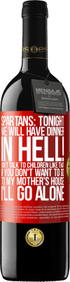 39,95 € Free Shipping | Red Wine RED Edition MBE Reserve Spartans: tonight we will have dinner in hell! Don't talk to children like that. If you don't want to go to my mother's Red Label. Customizable label Reserve 12 Months Harvest 2015 Tempranillo