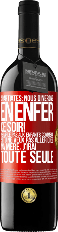 39,95 € Envoi gratuit | Vin rouge Édition RED MBE Réserve Spartiates: nous dînerons en enfer ce soir! Ne parle pas aux enfants comme ça. Si tu ne veux pas aller chez ma mère, j'irai tout Étiquette Rouge. Étiquette personnalisable Réserve 12 Mois Récolte 2015 Tempranillo