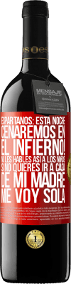 39,95 € Envío gratis | Vino Tinto Edición RED MBE Reserva Espartanos: esta noche cenaremos en el infierno! No les hables así a los niños. Si no quieres ir a casa de mi madre, me voy Etiqueta Roja. Etiqueta personalizable Reserva 12 Meses Cosecha 2014 Tempranillo