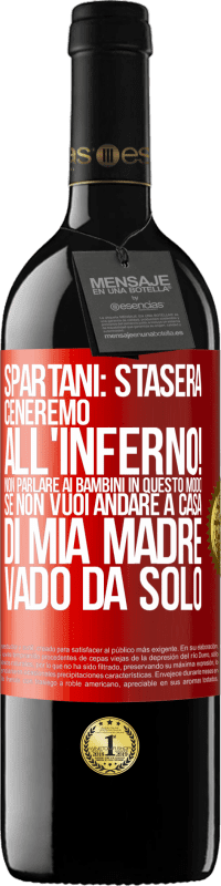 39,95 € Spedizione Gratuita | Vino rosso Edizione RED MBE Riserva Spartani: stasera ceneremo all'inferno! Non parlare ai bambini in questo modo. Se non vuoi andare a casa di mia madre, vado Etichetta Rossa. Etichetta personalizzabile Riserva 12 Mesi Raccogliere 2014 Tempranillo