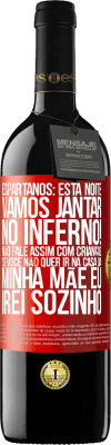 39,95 € Envio grátis | Vinho tinto Edição RED MBE Reserva Espartanos: esta noite vamos jantar no inferno! Não fale assim com crianças. Se você não quer ir na casa da minha mãe eu Etiqueta Vermelha. Etiqueta personalizável Reserva 12 Meses Colheita 2014 Tempranillo