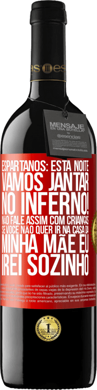 39,95 € Envio grátis | Vinho tinto Edição RED MBE Reserva Espartanos: esta noite vamos jantar no inferno! Não fale assim com crianças. Se você não quer ir na casa da minha mãe eu Etiqueta Vermelha. Etiqueta personalizável Reserva 12 Meses Colheita 2014 Tempranillo