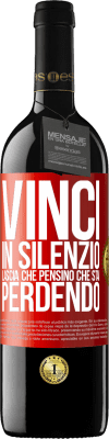 39,95 € Spedizione Gratuita | Vino rosso Edizione RED MBE Riserva Vinci in silenzio. Lascia che pensino che stai perdendo Etichetta Rossa. Etichetta personalizzabile Riserva 12 Mesi Raccogliere 2015 Tempranillo