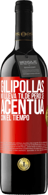 39,95 € Envío gratis | Vino Tinto Edición RED MBE Reserva Gilipollas no lleva tilde, pero se acentúa con el tiempo Etiqueta Roja. Etiqueta personalizable Reserva 12 Meses Cosecha 2015 Tempranillo