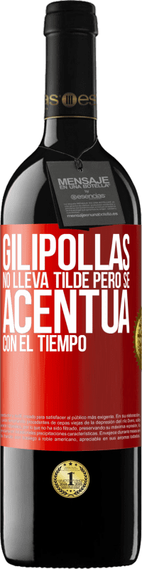 39,95 € Envío gratis | Vino Tinto Edición RED MBE Reserva Gilipollas no lleva tilde, pero se acentúa con el tiempo Etiqueta Roja. Etiqueta personalizable Reserva 12 Meses Cosecha 2015 Tempranillo