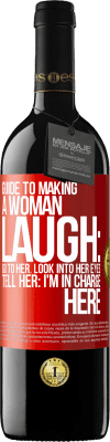 39,95 € Free Shipping | Red Wine RED Edition MBE Reserve Guide to making a woman laugh: Go to her. Look into her eyes. Tell him: I'm in charge here Red Label. Customizable label Reserve 12 Months Harvest 2015 Tempranillo