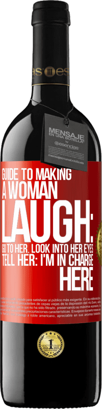 39,95 € Free Shipping | Red Wine RED Edition MBE Reserve Guide to making a woman laugh: Go to her. Look into her eyes. Tell him: I'm in charge here Red Label. Customizable label Reserve 12 Months Harvest 2015 Tempranillo