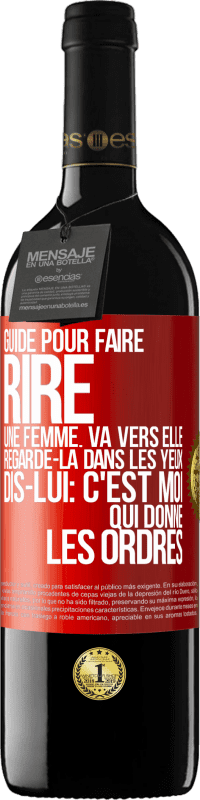 39,95 € Envoi gratuit | Vin rouge Édition RED MBE Réserve Guide pour faire rire une femme: va vers elle. Regarde-la dans les yeux. Dis-lui: c'est moi qui donne les ordres Étiquette Rouge. Étiquette personnalisable Réserve 12 Mois Récolte 2014 Tempranillo