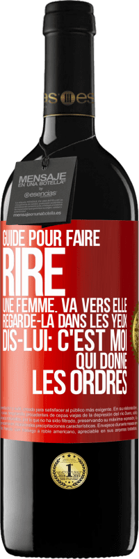 39,95 € Envoi gratuit | Vin rouge Édition RED MBE Réserve Guide pour faire rire une femme: va vers elle. Regarde-la dans les yeux. Dis-lui: c'est moi qui donne les ordres Étiquette Rouge. Étiquette personnalisable Réserve 12 Mois Récolte 2016 Tempranillo