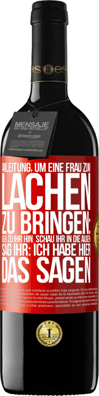 39,95 € Kostenloser Versand | Rotwein RED Ausgabe MBE Reserve Anleitung, um eine Frau zum Lachen zu bringen: Geh zu ihr hin. Schau ihr in die Augen. Sag ihr: Ich habe hier das Sagen Rote Markierung. Anpassbares Etikett Reserve 12 Monate Ernte 2014 Tempranillo