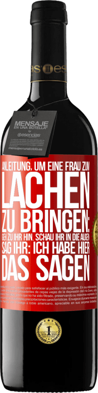 39,95 € Kostenloser Versand | Rotwein RED Ausgabe MBE Reserve Anleitung, um eine Frau zum Lachen zu bringen: Geh zu ihr hin. Schau ihr in die Augen. Sag ihr: Ich habe hier das Sagen Rote Markierung. Anpassbares Etikett Reserve 12 Monate Ernte 2016 Tempranillo
