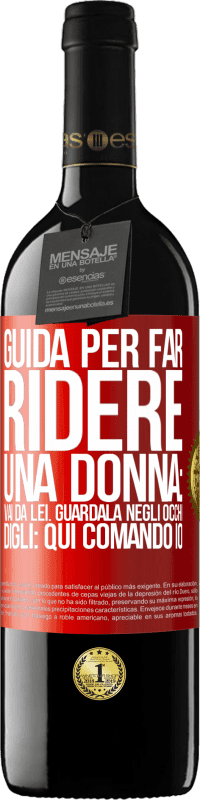 39,95 € Spedizione Gratuita | Vino rosso Edizione RED MBE Riserva Guida per far ridere una donna: vai da lei. Guardala negli occhi. Digli: qui comando io Etichetta Rossa. Etichetta personalizzabile Riserva 12 Mesi Raccogliere 2014 Tempranillo