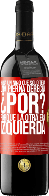 39,95 € Envío gratis | Vino Tinto Edición RED MBE Reserva Había un niño que sólo tenía una pierna derecha. ¿Por? Porque la otra era izquierda Etiqueta Roja. Etiqueta personalizable Reserva 12 Meses Cosecha 2014 Tempranillo