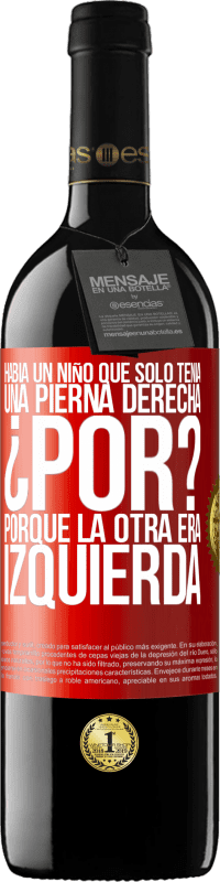 39,95 € Envío gratis | Vino Tinto Edición RED MBE Reserva Había un niño que sólo tenía una pierna derecha. ¿Por? Porque la otra era izquierda Etiqueta Roja. Etiqueta personalizable Reserva 12 Meses Cosecha 2014 Tempranillo