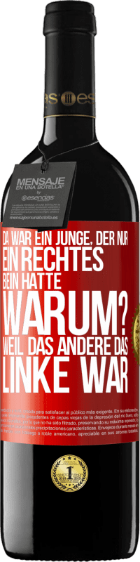 39,95 € Kostenloser Versand | Rotwein RED Ausgabe MBE Reserve Da war ein Junge, der nur ein rechtes Bein hatte. Warum? Weil das andere das Linke war Rote Markierung. Anpassbares Etikett Reserve 12 Monate Ernte 2014 Tempranillo