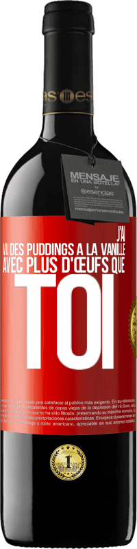 39,95 € Envoi gratuit | Vin rouge Édition RED MBE Réserve J'ai vu des puddings à la vanille avec plus d'œufs que toi Étiquette Rouge. Étiquette personnalisable Réserve 12 Mois Récolte 2014 Tempranillo