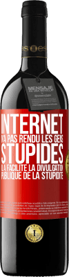 39,95 € Envoi gratuit | Vin rouge Édition RED MBE Réserve Internet n'a pas rendu les gens stupides, il a facilité la divulgation publique de la stupidité Étiquette Rouge. Étiquette personnalisable Réserve 12 Mois Récolte 2015 Tempranillo