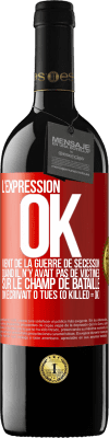 39,95 € Envoi gratuit | Vin rouge Édition RED MBE Réserve L'expression OK vient de la Guerre de Sécession, quand il n'y avait pas de victimes sur le champ de bataille on écrivait 0 tués Étiquette Rouge. Étiquette personnalisable Réserve 12 Mois Récolte 2015 Tempranillo