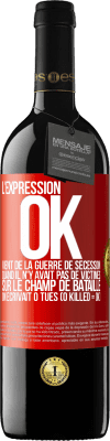 39,95 € Envoi gratuit | Vin rouge Édition RED MBE Réserve L'expression OK vient de la Guerre de Sécession, quand il n'y avait pas de victimes sur le champ de bataille on écrivait 0 tués Étiquette Rouge. Étiquette personnalisable Réserve 12 Mois Récolte 2016 Tempranillo