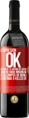 39,95 € Envío gratis | Vino Tinto Edición RED MBE Reserva La expresión OK proviene de la Guerra de Secesión, cuando no había ninguna baja en los campos de batalla se anotaba 0 Killed Etiqueta Roja. Etiqueta personalizable Reserva 12 Meses Cosecha 2014 Tempranillo