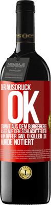 39,95 € Kostenloser Versand | Rotwein RED Ausgabe MBE Reserve Der Ausdruck OK stammt aus dem Bürgerkrieg, als es auf den Schlachtfeldern kein Opfer gab. 0 Killed (OK) wurde notiert Rote Markierung. Anpassbares Etikett Reserve 12 Monate Ernte 2014 Tempranillo