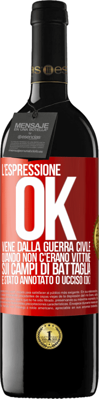 39,95 € Spedizione Gratuita | Vino rosso Edizione RED MBE Riserva L'espressione OK viene dalla guerra civile, quando non c'erano vittime sui campi di battaglia, è stato annotato 0 ucciso (OK) Etichetta Rossa. Etichetta personalizzabile Riserva 12 Mesi Raccogliere 2014 Tempranillo