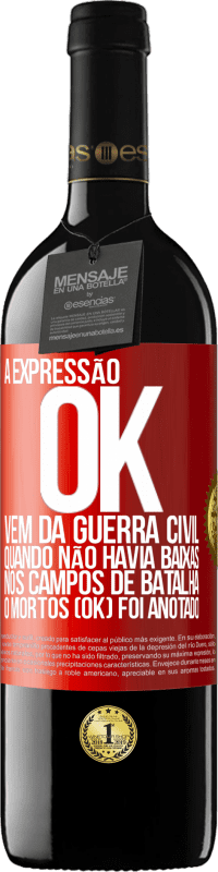 39,95 € Envio grátis | Vinho tinto Edição RED MBE Reserva A expressão OK vem da Guerra Civil, quando não havia baixas nos campos de batalha, 0 mortos (OK) foi anotado Etiqueta Vermelha. Etiqueta personalizável Reserva 12 Meses Colheita 2014 Tempranillo