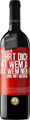 39,95 € Kostenloser Versand | Rotwein RED Ausgabe MBE Reserve Das Leben lehrt dich, mit wem ja, mit wem nein, und mit wem nie Rote Markierung. Anpassbares Etikett Reserve 12 Monate Ernte 2014 Tempranillo