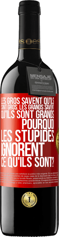 39,95 € Envoi gratuit | Vin rouge Édition RED MBE Réserve Les gros savent qu'ils sont gros. Les grands savent qu'ils sont grands. Pourquoi les stupides ignorent ce qu'ils sont? Étiquette Rouge. Étiquette personnalisable Réserve 12 Mois Récolte 2014 Tempranillo