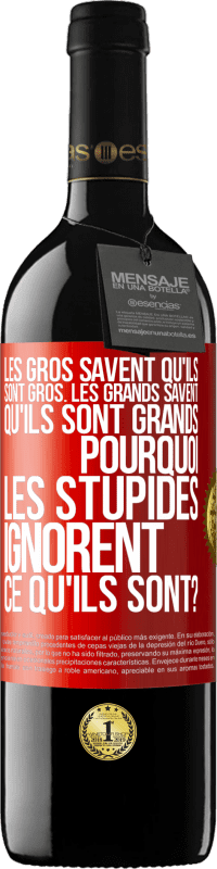 39,95 € Envoi gratuit | Vin rouge Édition RED MBE Réserve Les gros savent qu'ils sont gros. Les grands savent qu'ils sont grands. Pourquoi les stupides ignorent ce qu'ils sont? Étiquette Rouge. Étiquette personnalisable Réserve 12 Mois Récolte 2016 Tempranillo