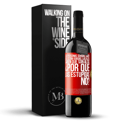 «Las personas gordas saben que están gordas. Las altas saben que son altas. ¿Por qué las estúpidas no?» Edición RED MBE Reserva