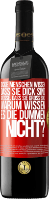 39,95 € Kostenloser Versand | Rotwein RED Ausgabe MBE Reserve Dicke Menschen wissen, dass sie dick sind. Große, dass sie groß sind. Warum wissen es die Dummen nicht? Rote Markierung. Anpassbares Etikett Reserve 12 Monate Ernte 2014 Tempranillo