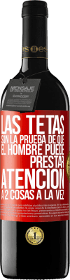 39,95 € Envío gratis | Vino Tinto Edición RED MBE Reserva Las tetas son la prueba de que el hombre puede prestar atención a 2 cosas a la vez Etiqueta Roja. Etiqueta personalizable Reserva 12 Meses Cosecha 2014 Tempranillo