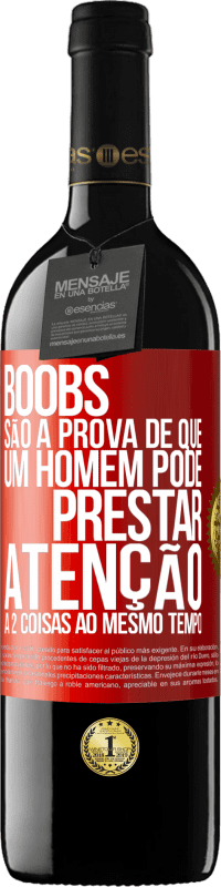 39,95 € Envio grátis | Vinho tinto Edição RED MBE Reserva Boobs são a prova de que um homem pode prestar atenção a 2 coisas ao mesmo tempo Etiqueta Vermelha. Etiqueta personalizável Reserva 12 Meses Colheita 2016 Tempranillo