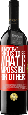39,95 € Free Shipping | Red Wine RED Edition MBE Reserve The important thing is to see what is impossible for others Red Label. Customizable label Reserve 12 Months Harvest 2015 Tempranillo