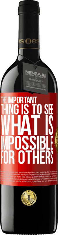 39,95 € Free Shipping | Red Wine RED Edition MBE Reserve The important thing is to see what is impossible for others Red Label. Customizable label Reserve 12 Months Harvest 2015 Tempranillo