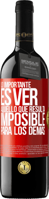 39,95 € Envío gratis | Vino Tinto Edición RED MBE Reserva Lo importante es ver aquello que resulta imposible para los demás Etiqueta Roja. Etiqueta personalizable Reserva 12 Meses Cosecha 2014 Tempranillo