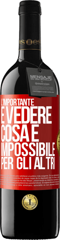 39,95 € Spedizione Gratuita | Vino rosso Edizione RED MBE Riserva L'importante è vedere cosa è impossibile per gli altri Etichetta Rossa. Etichetta personalizzabile Riserva 12 Mesi Raccogliere 2014 Tempranillo