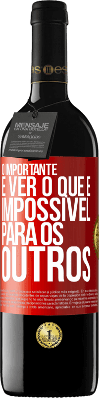 39,95 € Envio grátis | Vinho tinto Edição RED MBE Reserva O importante é ver o que é impossível para os outros Etiqueta Vermelha. Etiqueta personalizável Reserva 12 Meses Colheita 2014 Tempranillo