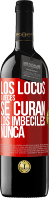 39,95 € Envío gratis | Vino Tinto Edición RED MBE Reserva Los locos a veces se curan, los imbéciles nunca Etiqueta Roja. Etiqueta personalizable Reserva 12 Meses Cosecha 2015 Tempranillo