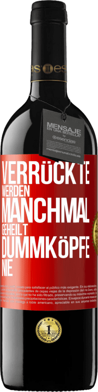 39,95 € Kostenloser Versand | Rotwein RED Ausgabe MBE Reserve Verrückte werden manchmal geheilt, Dummköpfe nie Rote Markierung. Anpassbares Etikett Reserve 12 Monate Ernte 2015 Tempranillo